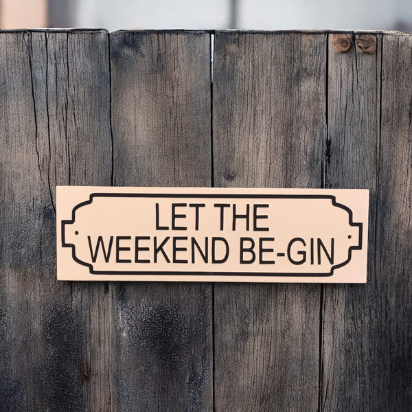 Let The Weekend Be Gin Novalty signs www.HouseSign.co.uk 